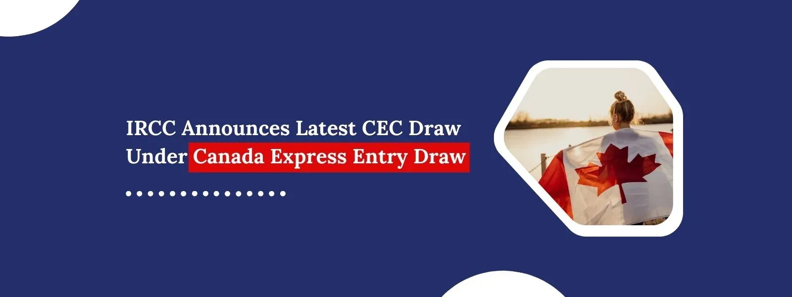 Featured image for article: IRCC Announces Latest CEC Draw Under Canada Express Entry Draw