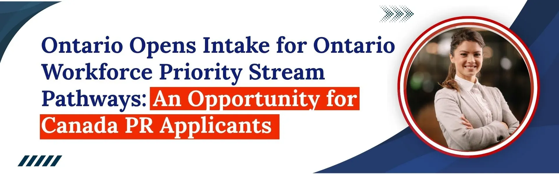Ontario Opens Intake for Ontario Workforce Priority Stream Pathways: An opportunity for Canada PR Applicants