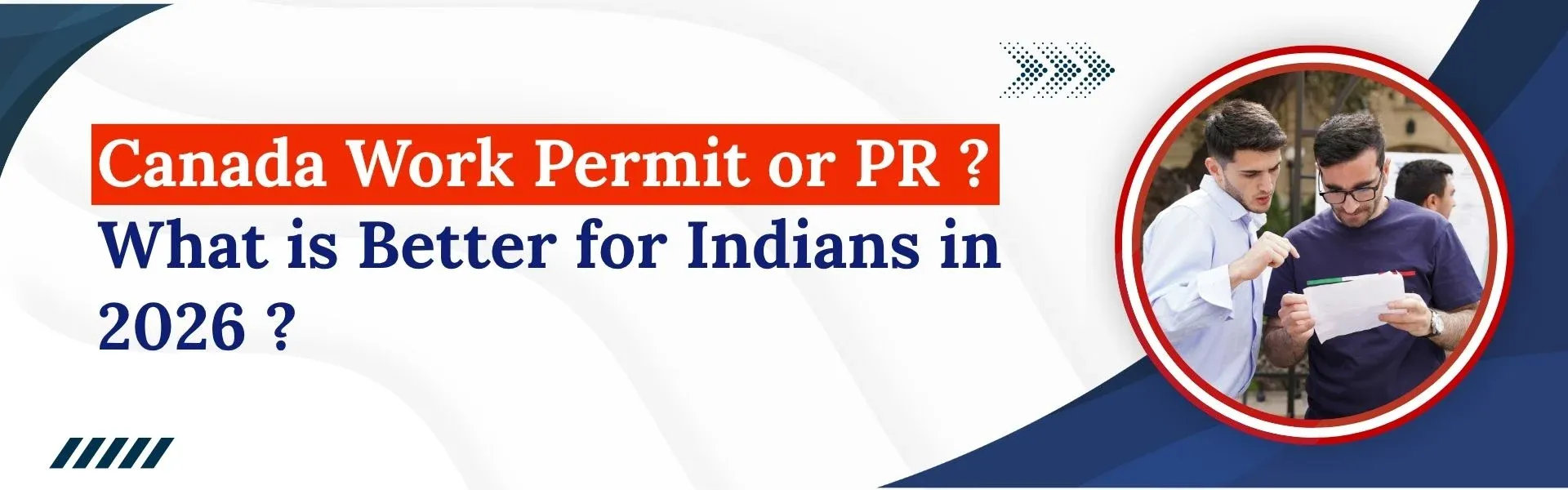 Canada Work Permit or PR ? What is Better for Indians in 2026