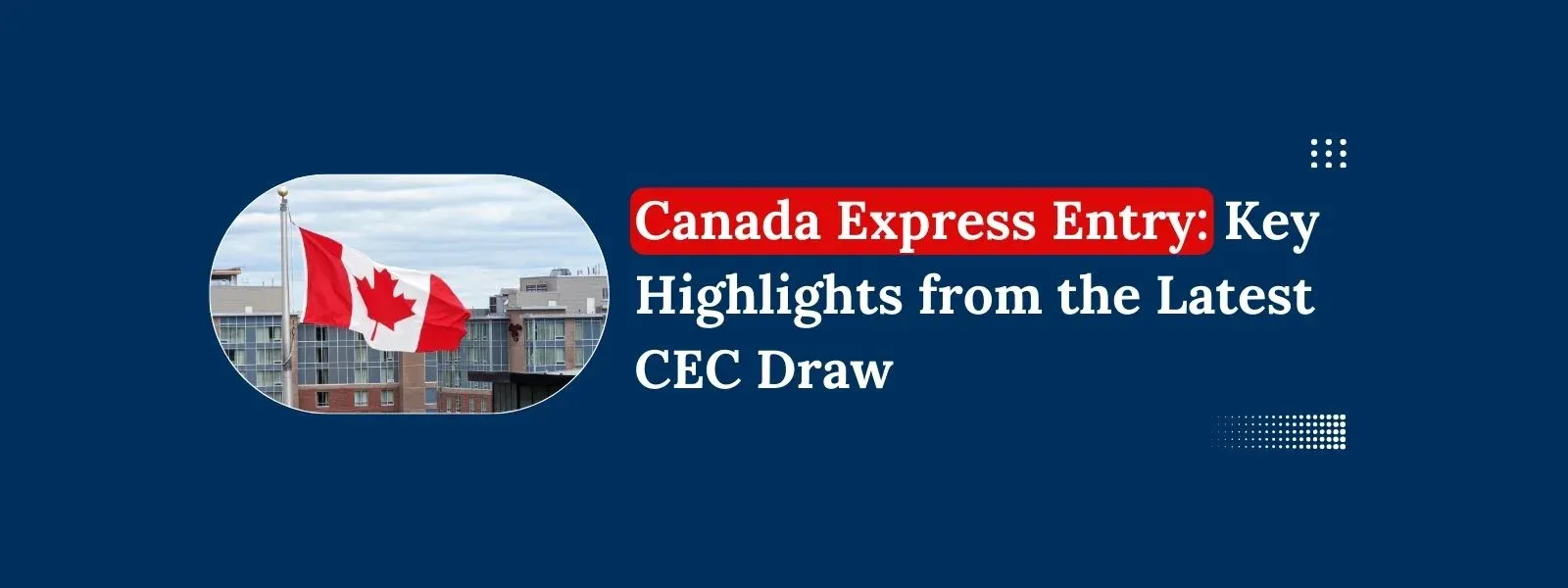 Canada Express Entry: Key Highlights from the Latest CEC Draw