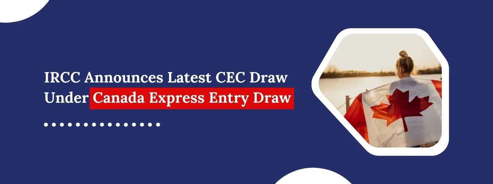 IRCC Announces Latest CEC Draw Under Canada Express Entry Draw