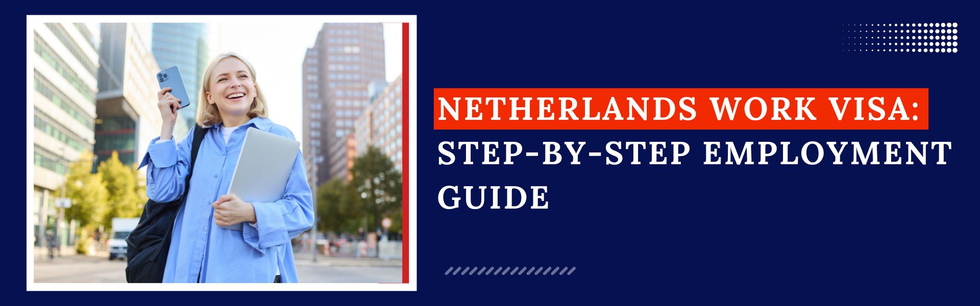 Netherlands Work Visa: Step-by-Step Employment Guide 
