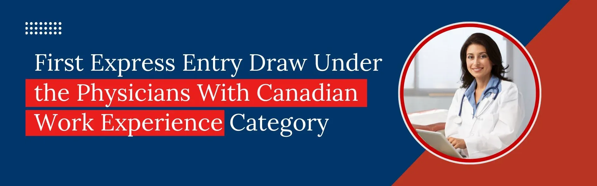 First Express Entry Draw Under the Physicians With Canadian Work Experience Category.