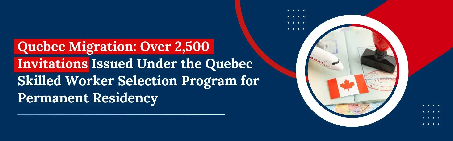 Quebec Migration: Over 2,500 Invitations Issued Under the Quebec Skilled Worker Selection Program for Permanent Residency