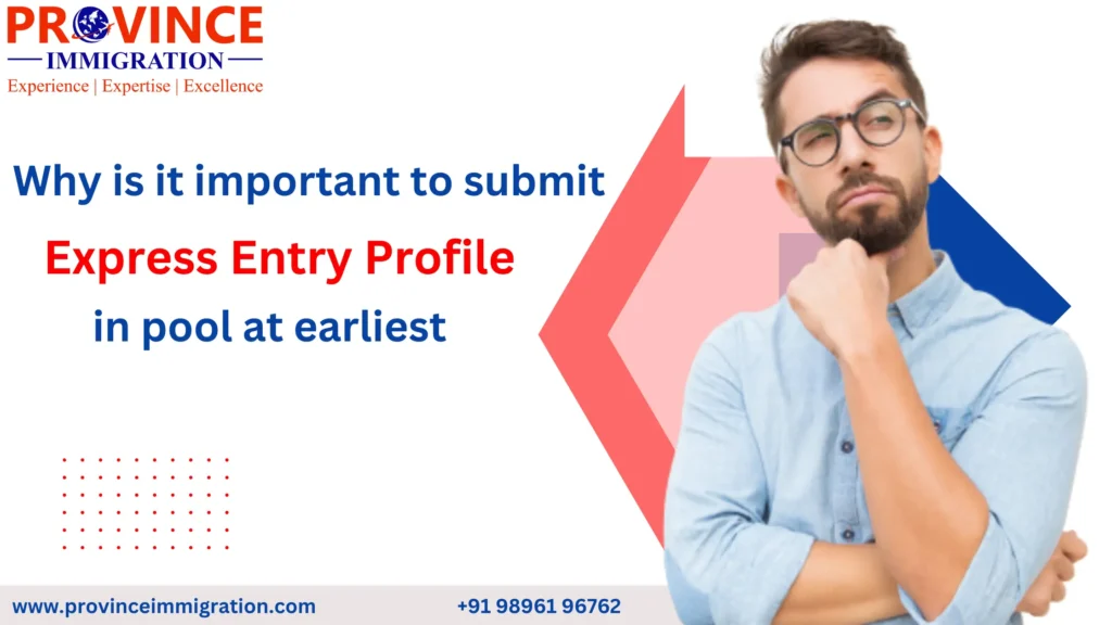 Why is it important to submit Express Entry Profile in pool at earliest
