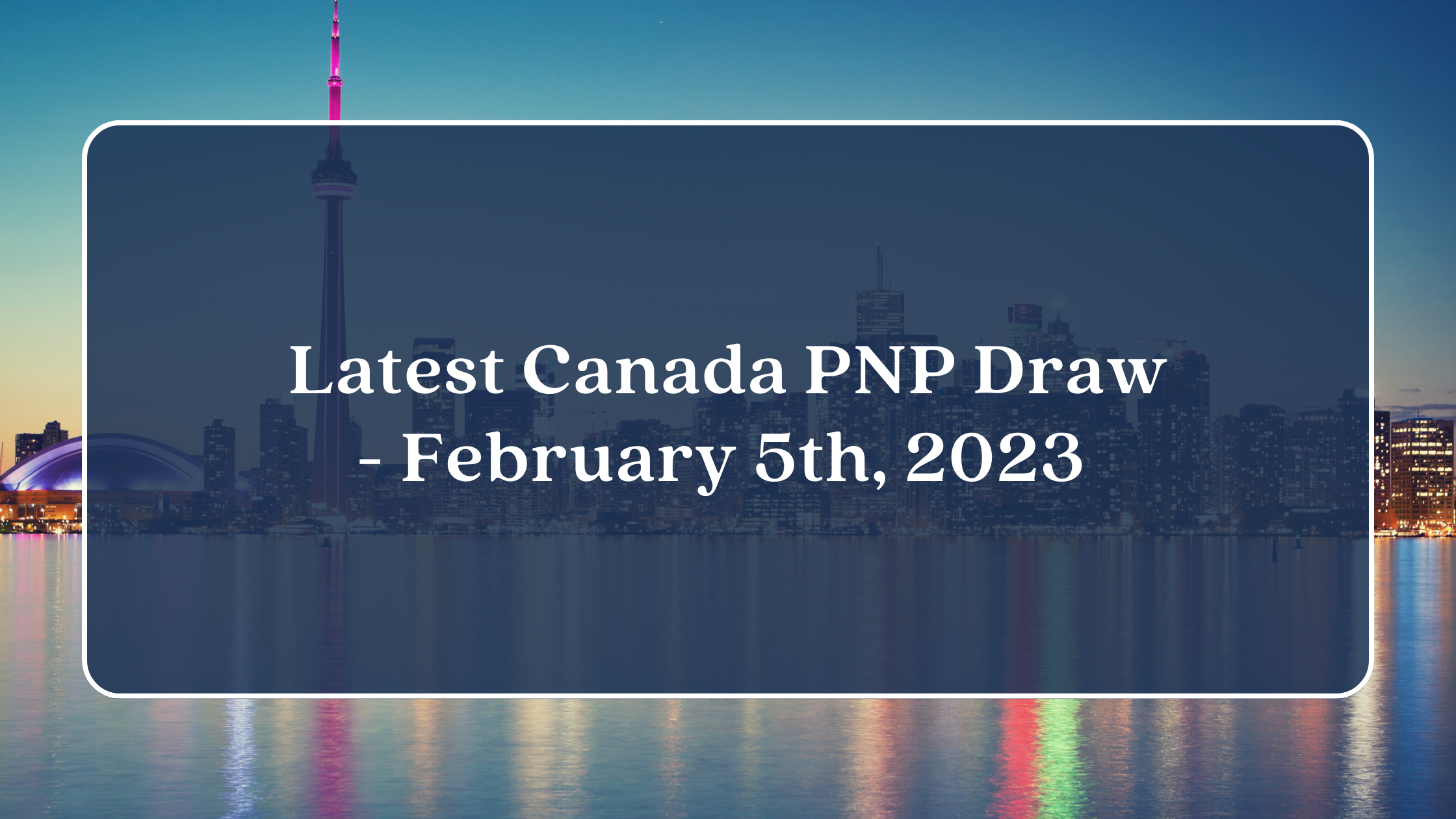 Latest Canada PNP Draw – February 5th, 2023 