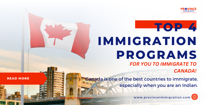 TOP 4 IMMIGRATION PROGRAMS FOR YOU TO IMMIGRATE TO CANADA!
