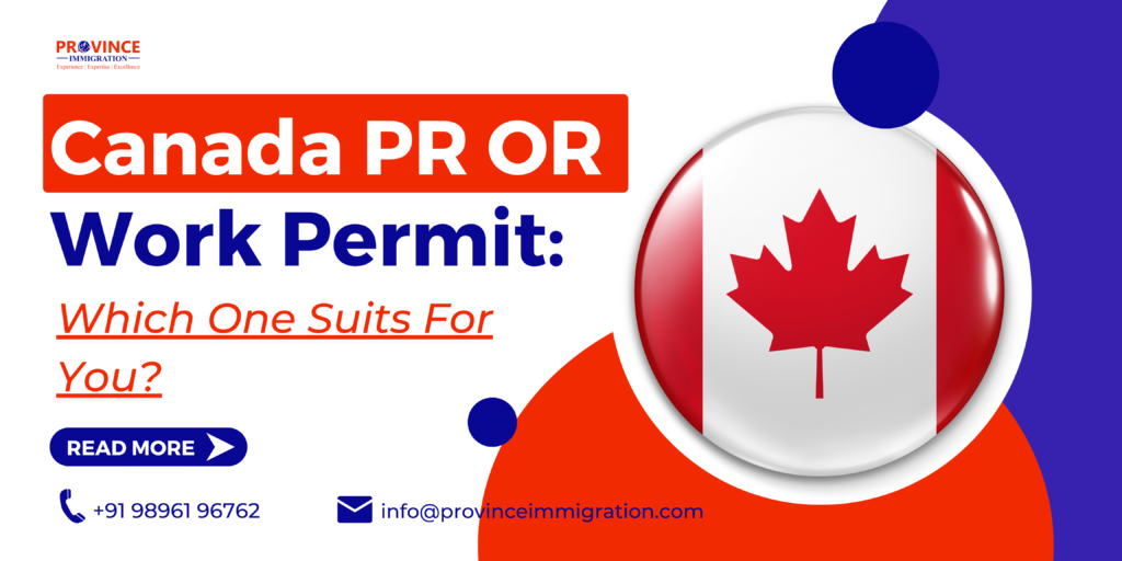 Canada PR OR Canada Work Permit Which One Suits For You