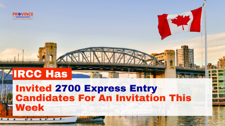 IRCC Has Invited 2700 Express Entry Candidates For An Invitation This Week