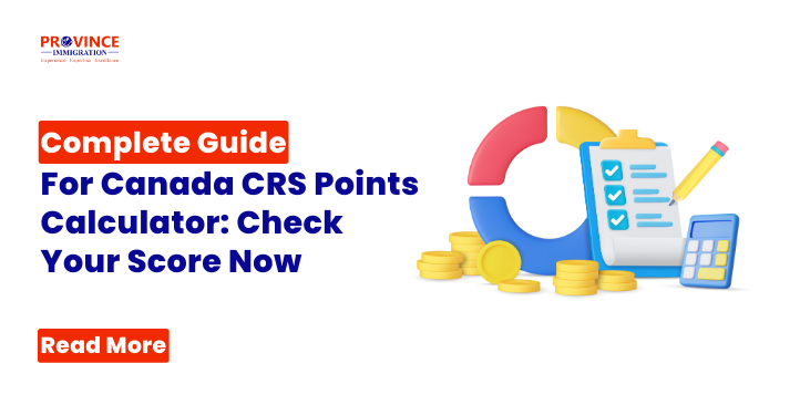 Complete Guide For Canada CRS Points Calculator: Check Your Score Now