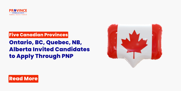 Five of Canada’s provinces have invited candidates to apply through PNP