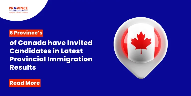 6 Province’s of Canada have Invited Candidates in Latest Provincial Immigration Results