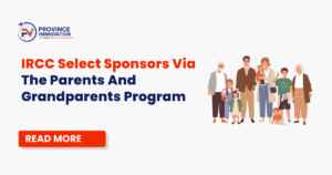 IRCC Select Sponsors Via The Parents And Grandparents Program