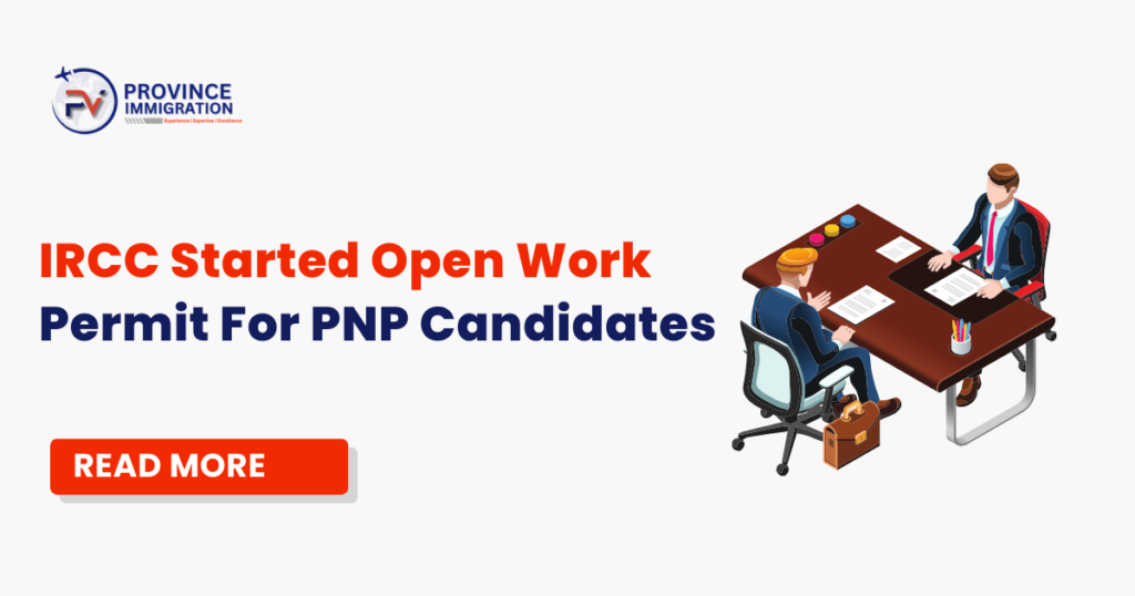 IRCC Started Open Work Permit For PNP Candidates